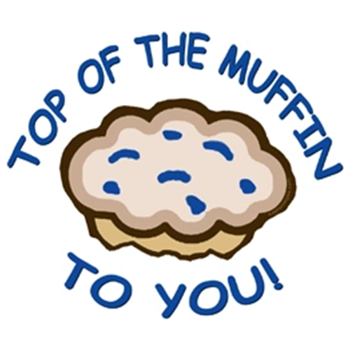 Top of The Muffin To You